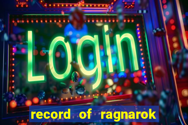 record of ragnarok 3 temporada assistir