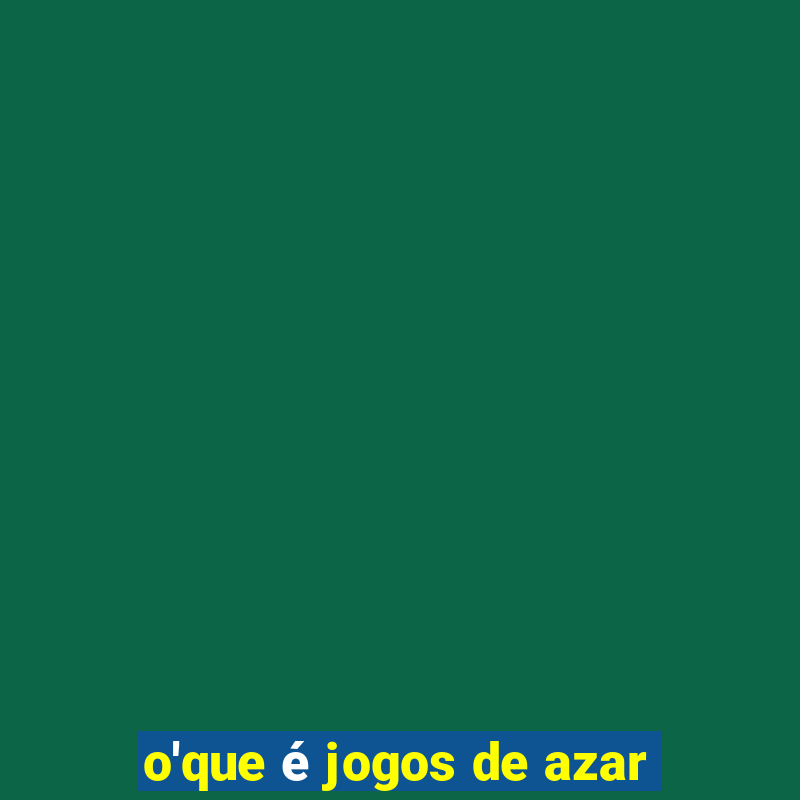 o'que é jogos de azar