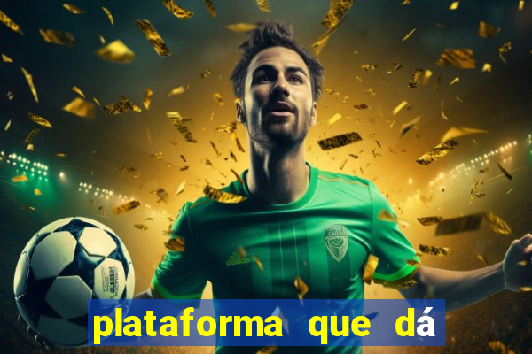 plataforma que dá dinheiro para jogar