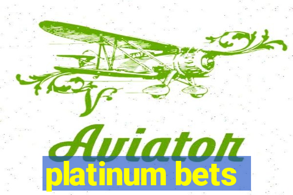 platinum bets