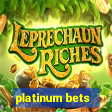 platinum bets