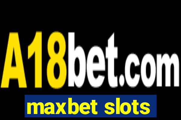 maxbet slots