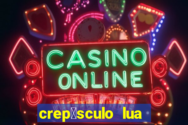 crep煤sculo lua nova pdf