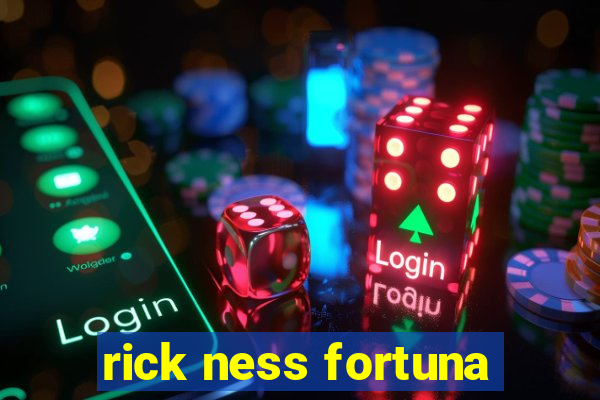 rick ness fortuna