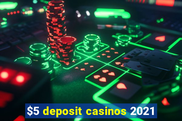 $5 deposit casinos 2021