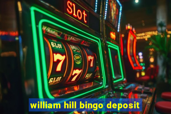 william hill bingo deposit