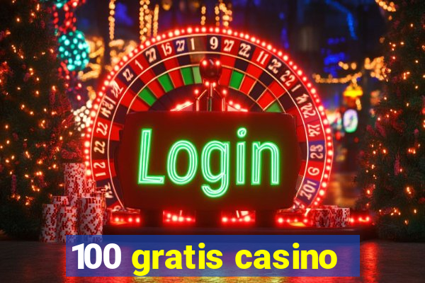 100 gratis casino