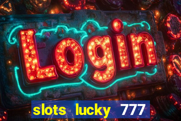 slots lucky 777 money games