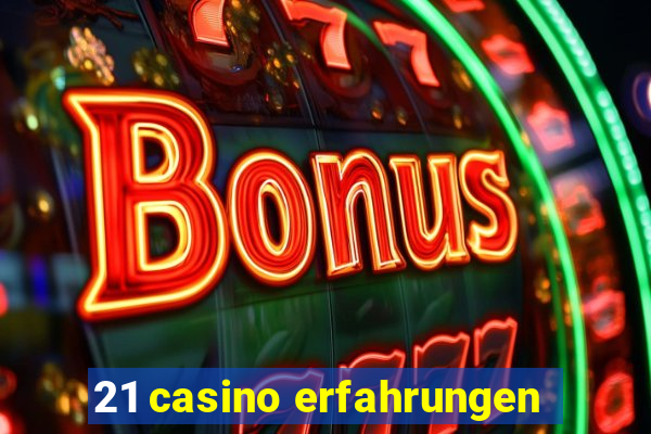 21 casino erfahrungen