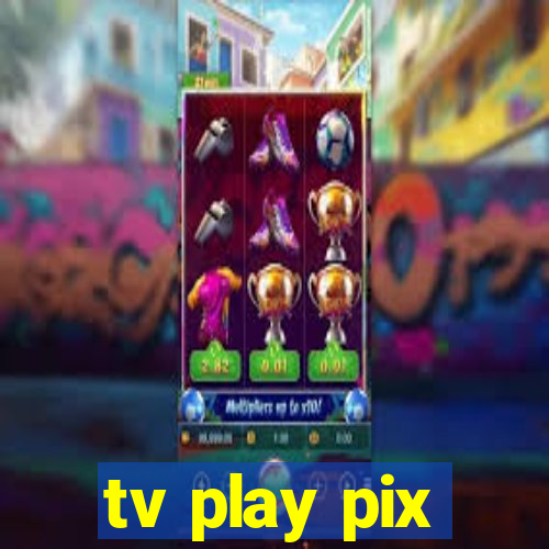 tv play pix