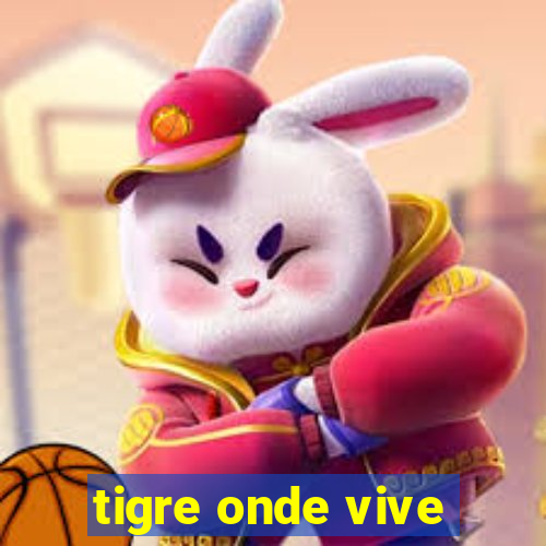 tigre onde vive