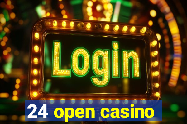 24 open casino