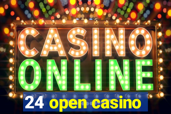 24 open casino