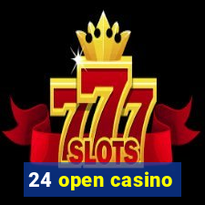 24 open casino