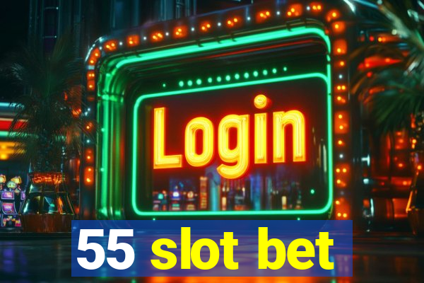 55 slot bet