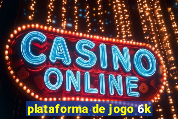 plataforma de jogo 6k