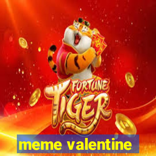 meme valentine