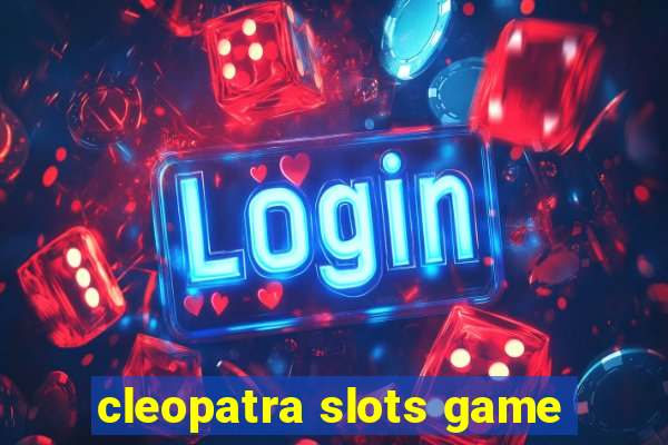 cleopatra slots game