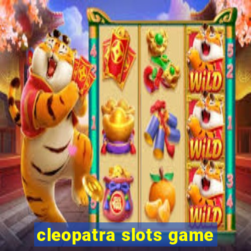 cleopatra slots game