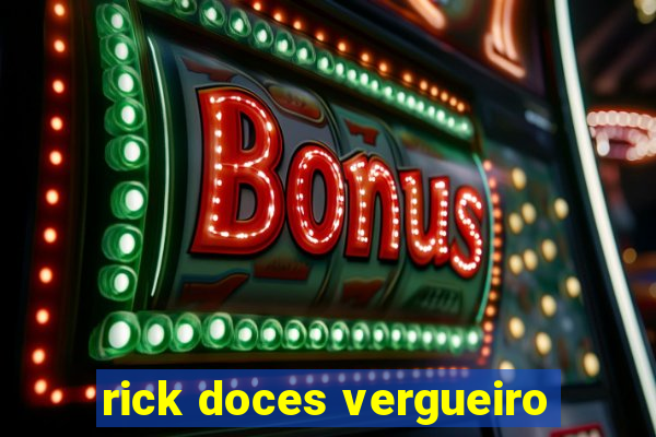 rick doces vergueiro