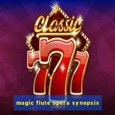 magic flute opera synopsis