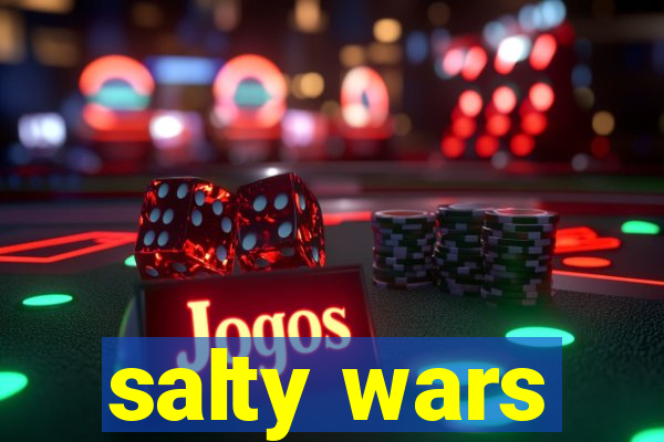 salty wars