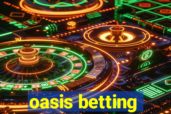 oasis betting