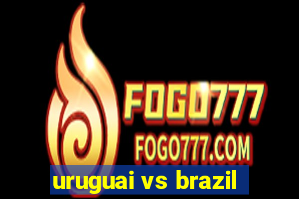 uruguai vs brazil