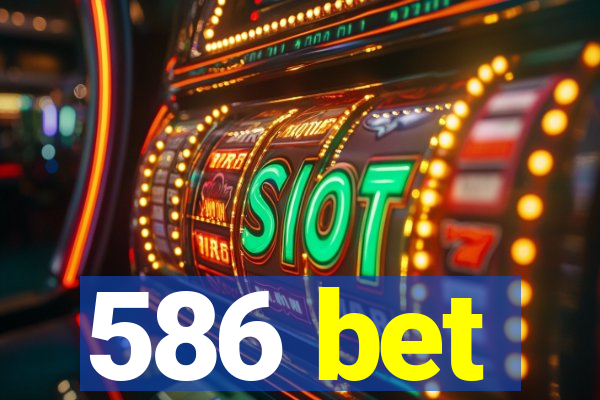 586 bet