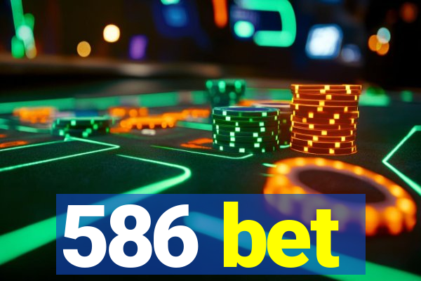 586 bet