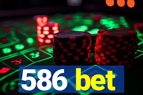 586 bet