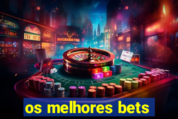 os melhores bets