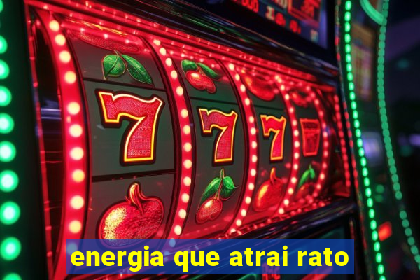 energia que atrai rato