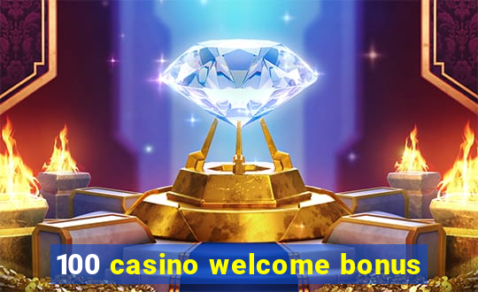 100 casino welcome bonus