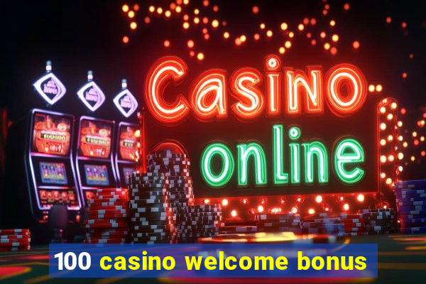 100 casino welcome bonus