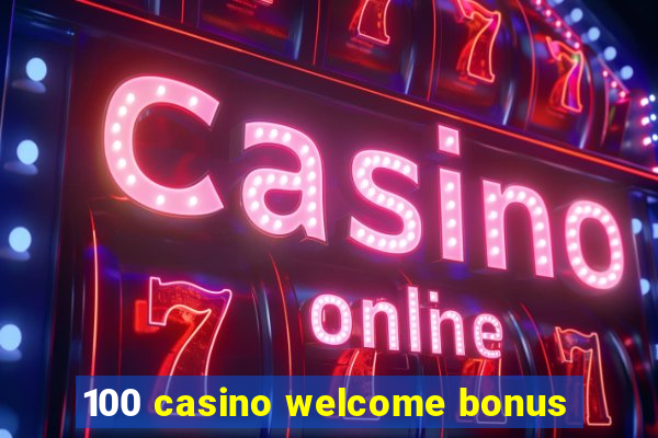 100 casino welcome bonus