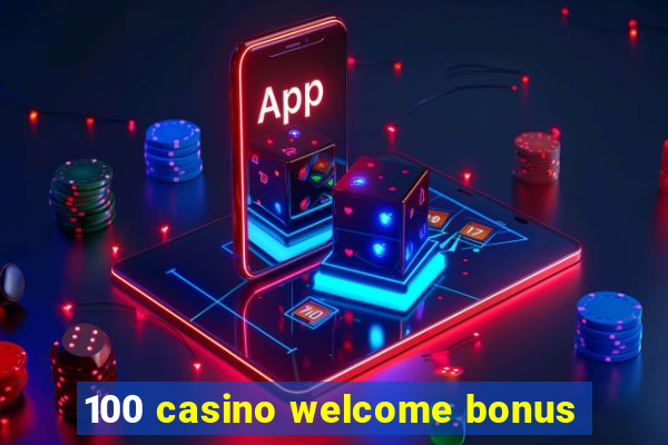 100 casino welcome bonus