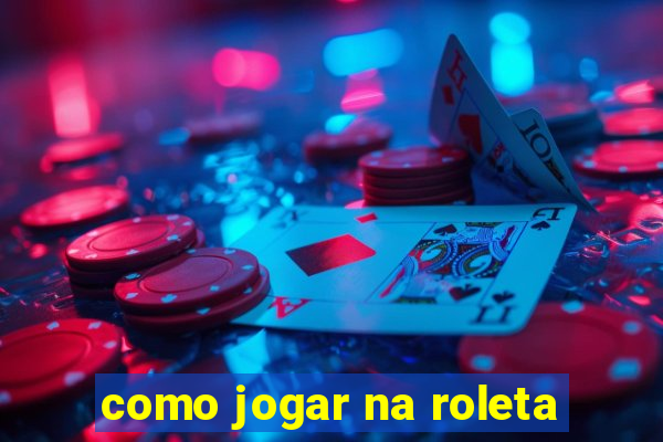 como jogar na roleta