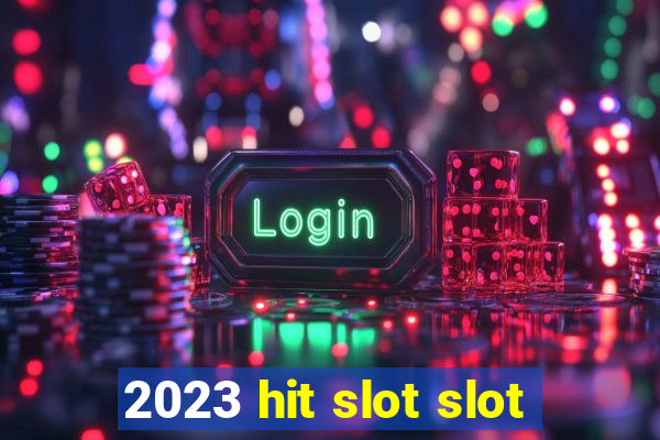 2023 hit slot slot