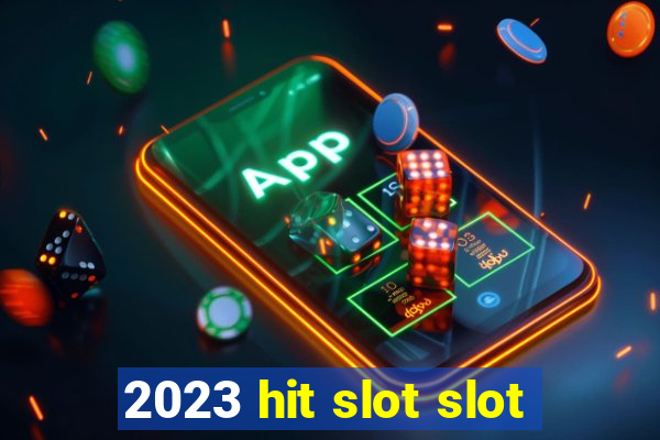 2023 hit slot slot