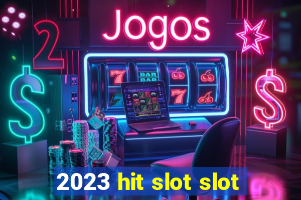 2023 hit slot slot