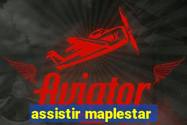 assistir maplestar