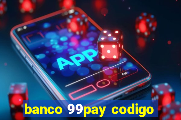 banco 99pay codigo