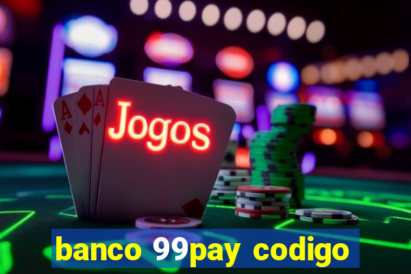 banco 99pay codigo