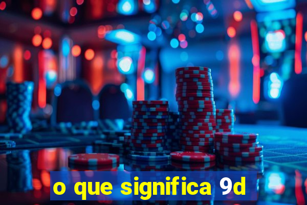 o que significa 9d