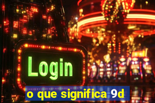 o que significa 9d