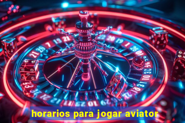 horarios para jogar aviator