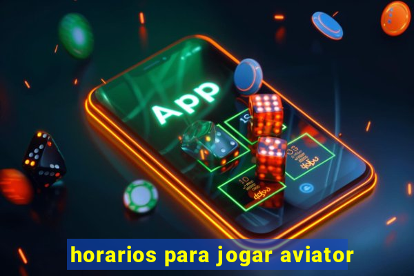 horarios para jogar aviator