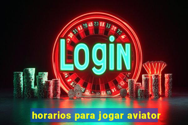 horarios para jogar aviator