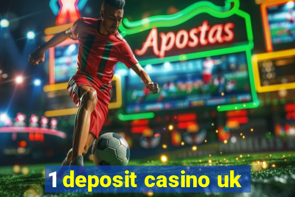 1 deposit casino uk